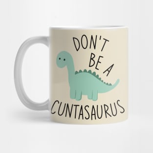 Don't Be A Cuntasaurus Mug